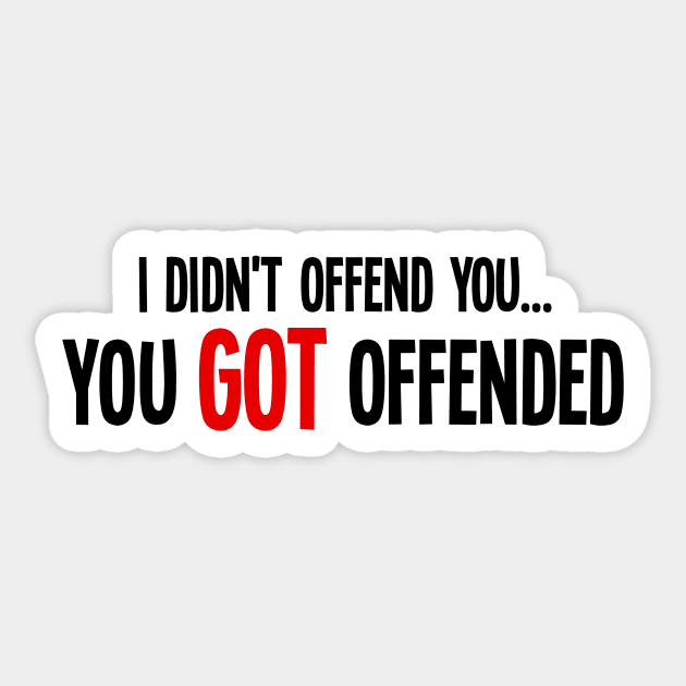 i didn't offend you... you got offended Sticker by MK3